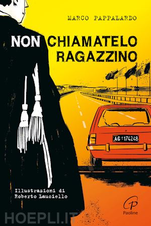 pappalardo marco - non chiamatelo ragazzino. rosario livatino, un giudice contro la mafia. ediz. il