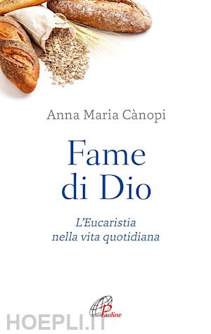 canopi anna maria - fame di dio. l'eucaristia nella vita quotidiana