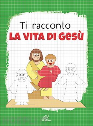 bonaldo nadia - ti racconto la vita di gesu'. un'avventura da leggere, da disegnare, da colorare