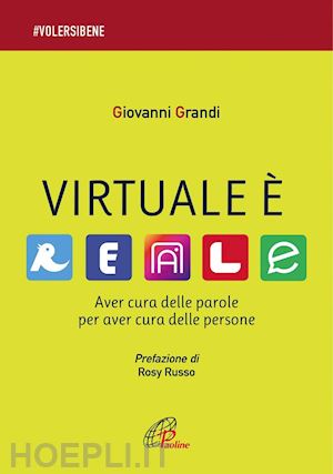 grandi giovanni - virtuale e' reale. aver cura delle parole per aver cura delle persone