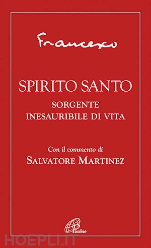 francesco (jorge mario bergoglio); martinez s. (curatore); rosu c. (curatore) - spirito santo - sorgente inesauribile di vita