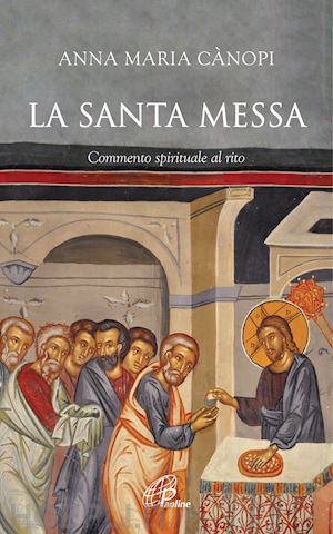 canopi anna maria - la santa messa. commento spirituale al rito