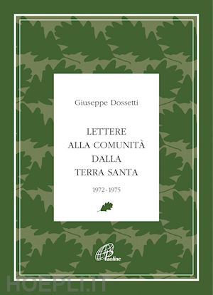 dossetti giuseppe - lettere alla comunità dalla terra santa. 1972-1975