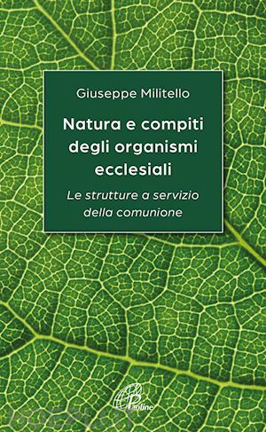 militello giuseppe - natura e compiti degli organismi ecclesiali. le strutture a servizio della comunione