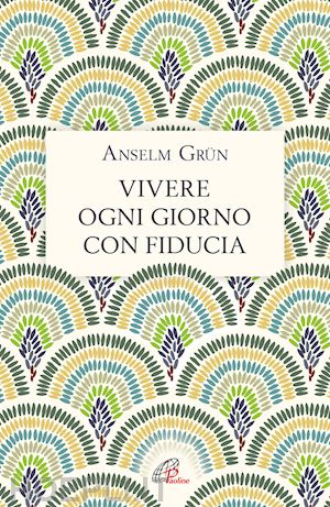 grun anselm - vivere ogni giorno con fiducia