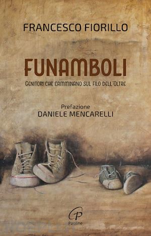 fiorillo francesco - funamboli. genitori che camminano sul filo dell'oltre