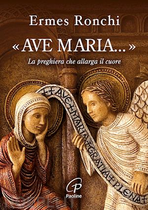 ronchi ermes - «ave maria...». la preghiera che allarga il cuore