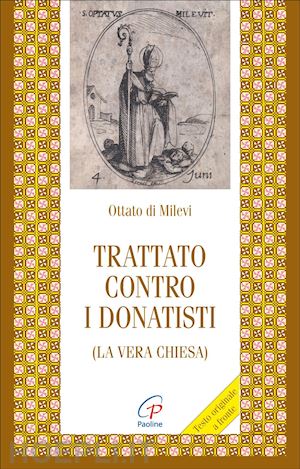 ottato di milevi; rossi a. (curatore) - trattato contro i donatisti (la vera chiesa)