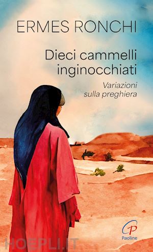 ronchi ermes - dieci cammelli inginocchiati. variazioni sulla preghiera