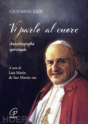 giovanni xxiii; de san martin l. m. (curatore) - vi parlo al cuore. autobiografia spirituale