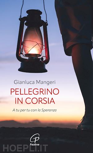 mangeri gianluca - pellegrino in corsia. a tu per tu con la speranza