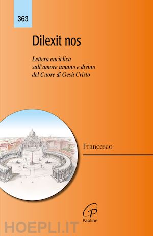 francesco (jorge mario bergoglio) - dilexit nos. lettera enciclica sull'amore umano e divino del cuore di gesu' cris