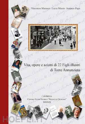 marasco vincenzo; muoio lucia; papa antonio - vita, opere e azioni di 22 figli illustri di torre annunziata