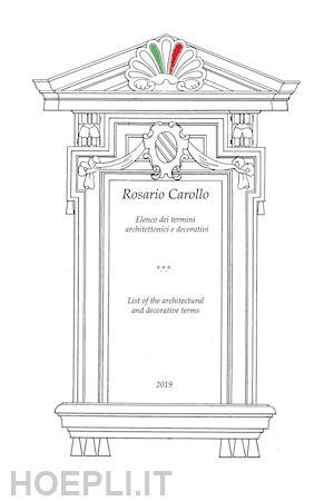 carollo rosario - elenco dei termini architettonici e decorativi. ediz. italiana e inglese