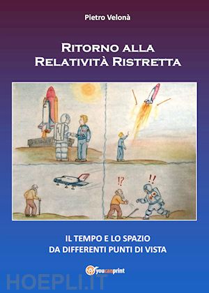 velona' pietro - ritorno alla relativita' ristretta. il tempo e lo spazio da differenti punti di