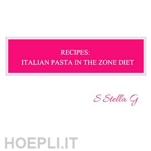 sstellag - recipes: italian pasta in the zone diet
