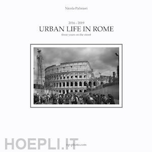 palmieri nicola - urban life in rome. ediz. italiana