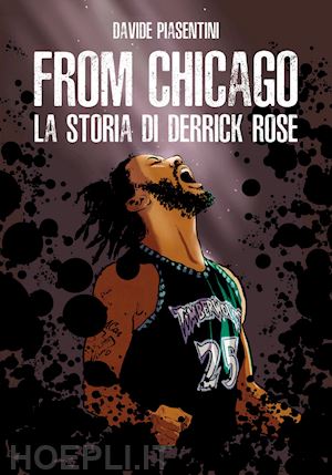 piasentini davide - from chicago. la storia di derrick rose