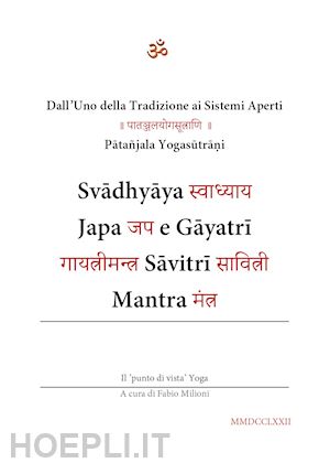 milioni fabio - svadhyaya, japa e gayatri savitri mantra. dall'uno della tradizione ai sistemi aperti