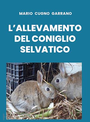 cugno garrano mario - l'allevamento del coniglio selvatico