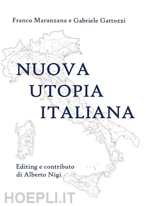 maranzana franco; gattozzi gabriele - nuova utopia italiana