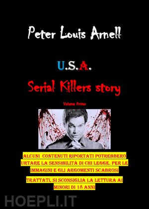 arnell peter louis - u.s.a. serial killers story. ediz. italiana. vol. 1