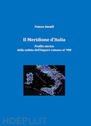 savelli francesco - il meridione d'italia. profilo storico dalla caduta dell'impero romano al '900