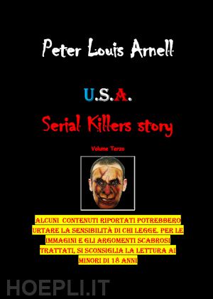 arnell peter louis - u.s.a. serial killers story. ediz. italiana. vol. 3