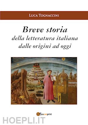 Breve Storia Della Letteratura Italiana Dalle Origini A Oggi - Tognaccini  Luca