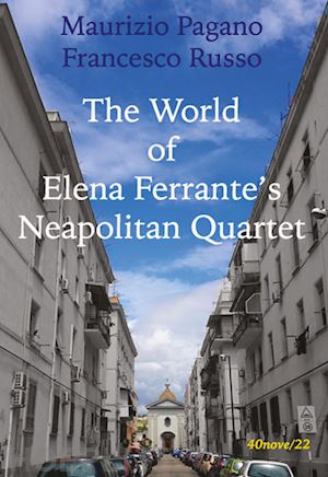 pagano maurizio; russo francesco - the world of elena ferrante's neapolitan quartet