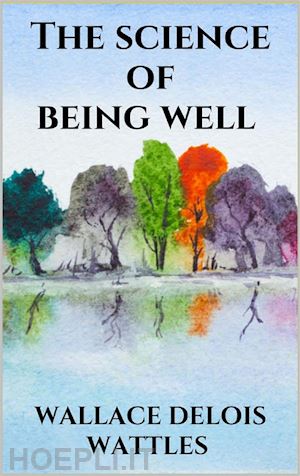 wallace delois wattles - the science of being well