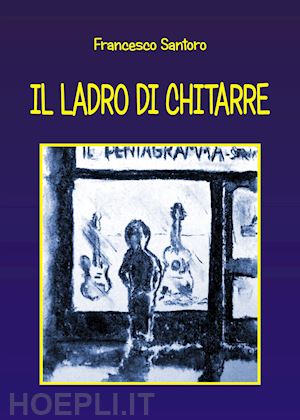 santoro francesco - il ladro di chitarre