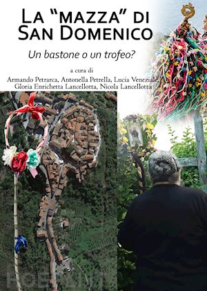 petrarca armando; petrella antonella; veneziale lucia - la «mazza» di san domenico, un bastone o un trofeo?