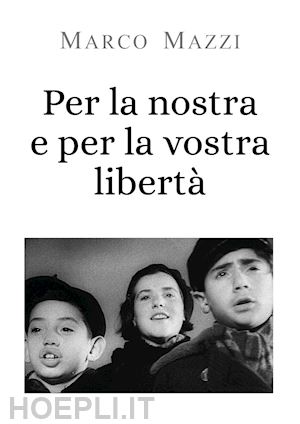 mazzi marco - per la nostra e per la vostra libertà