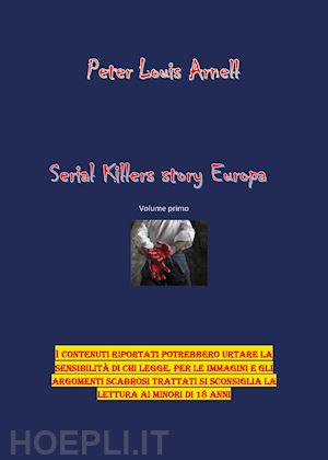 arnell peter louis - serial killers story. europa. vol. 1