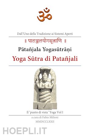 milioni f.(curatore) - yoga sutra di patañjali. vol. 1: il 'punto di vista' yoga