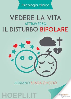 spada chiodo adriano - vedere la vita attraverso il disturbo bipolare