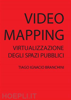 tiago ignacio branchini - videomapping: virtualizzazione dello spazio pubblico