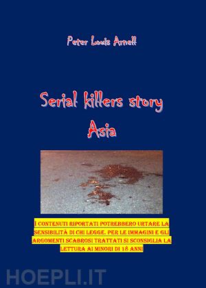 arnell peter louis - serial killers story. asia. ediz. italiana