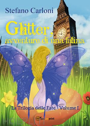 carloni stefano - glitter, avventure di una fatina. la trilogia delle fate. vol. 1