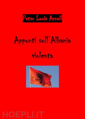 arnell peter louis - appunti sull'albania violenta