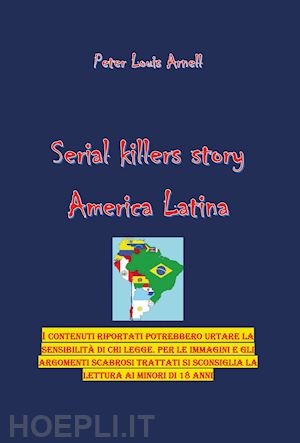 arnell peter louis - america latina. serial killers story. vol. 1