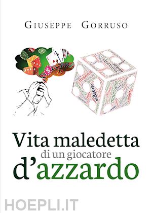 gorruso giuseppe - vita maledetta di un giocatore d'azzardo