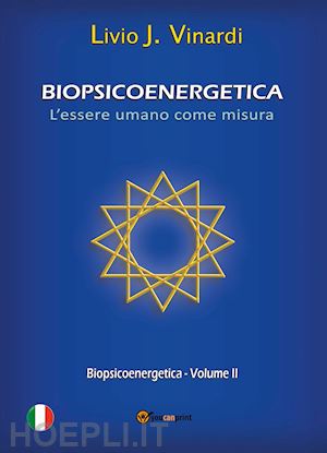 vinardi livio j. - biopsicoenergetica. l'essere umano come misura. vol. 2