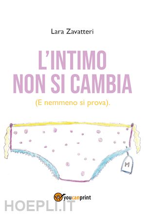 zavatteri lara - l'intimo non si cambia. (e nemmeno si prova)