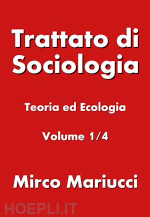 mariucci mirco - trattato di sociologia. vol. 1: teoria ed ecologia