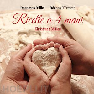 frillici francesca; d'erasmo fabiana - ricette a 4 mani. christmas edition