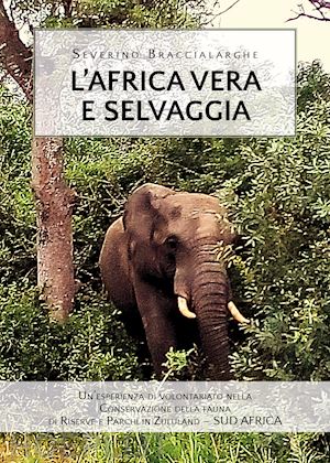 braccialarghe severino - l'africa vera e selvaggia