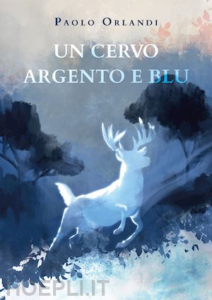orlandi paolo - un cervo argento e blu