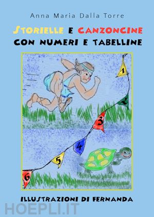 dalla torre anna maria - storielle e canzoncine con numeri e tabelline